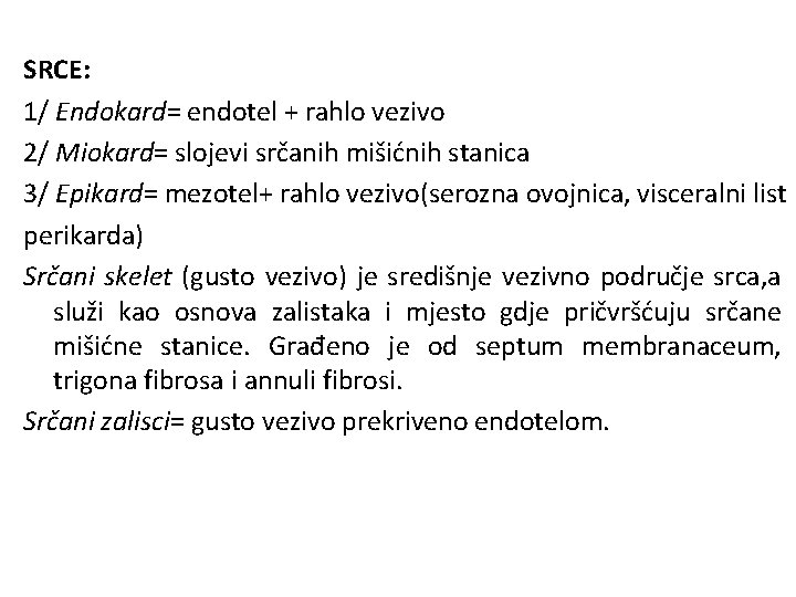 SRCE: 1/ Endokard= endotel + rahlo vezivo 2/ Miokard= slojevi srčanih mišićnih stanica 3/