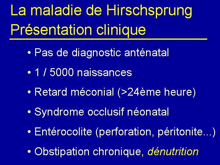 La maladie de Hirschsprung Présentation clinique • Pas de diagnostic anténatal • 1 /