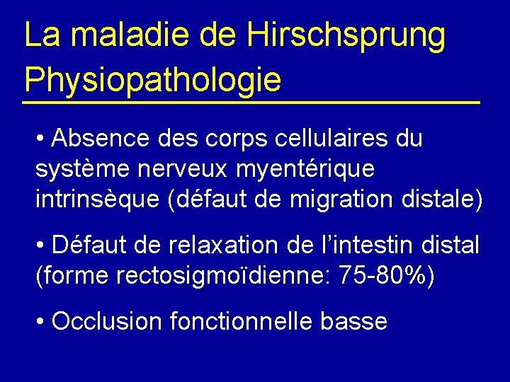 La maladie de Hirschsprung Physiopathologie • Absence des corps cellulaires du système nerveux myentérique