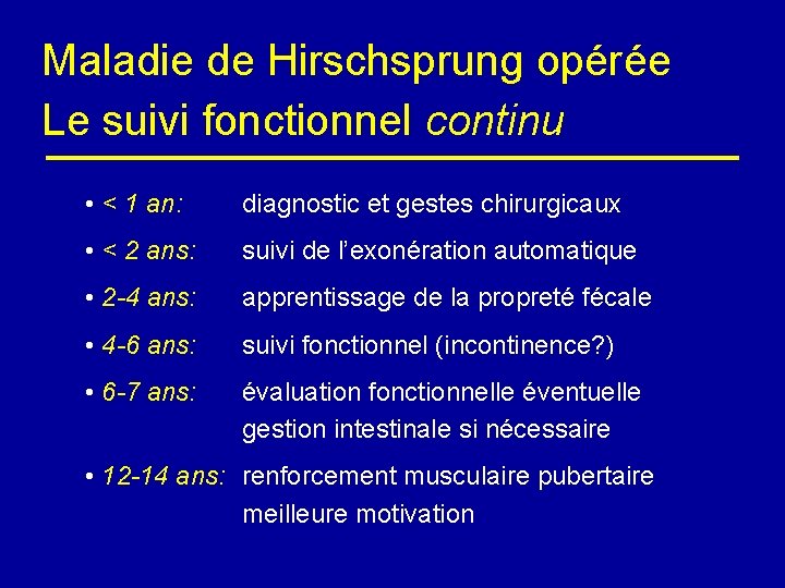 Maladie de Hirschsprung opérée Le suivi fonctionnel continu • < 1 an: diagnostic et