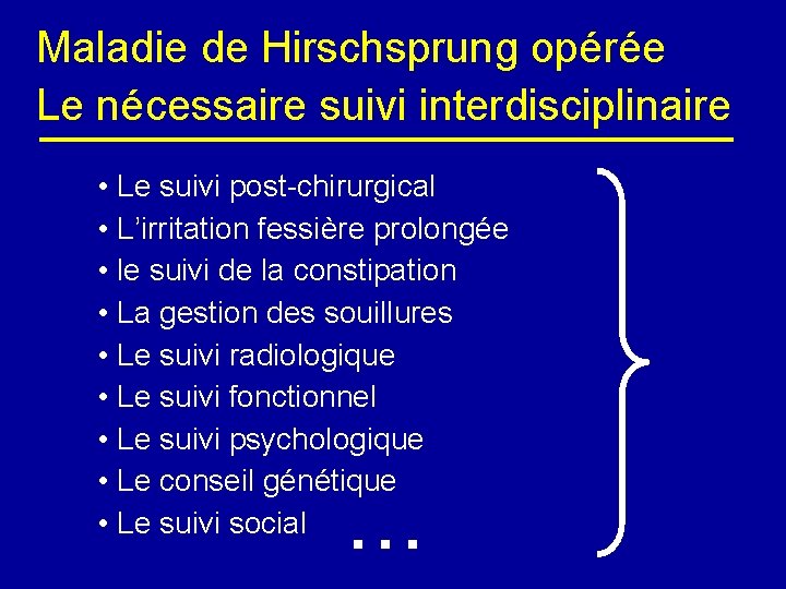 Maladie de Hirschsprung opérée Le nécessaire suivi interdisciplinaire • Le suivi post-chirurgical • L’irritation