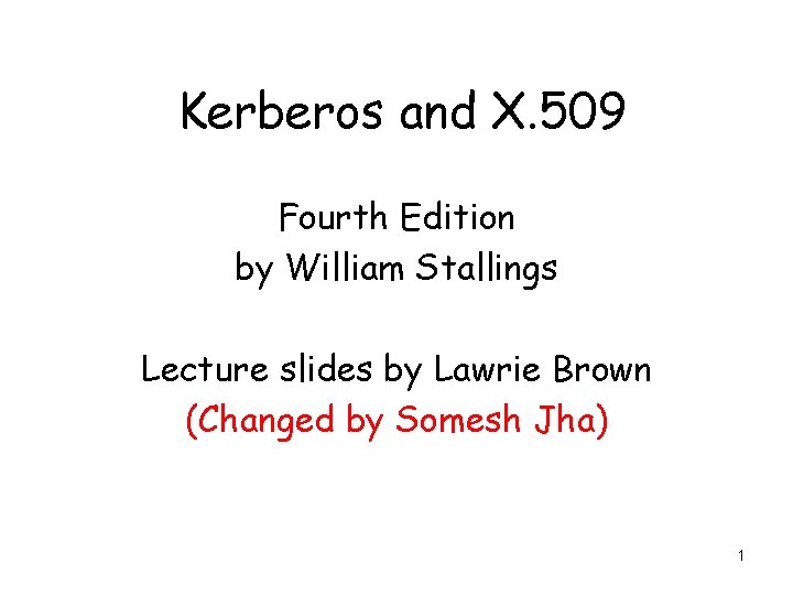 Kerberos and X. 509 Fourth Edition by William Stallings Lecture slides by Lawrie Brown