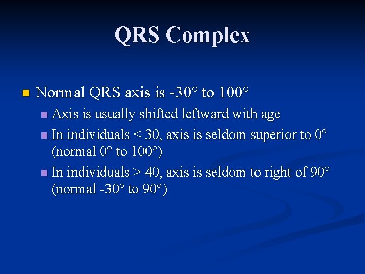 QRS Complex n Normal QRS axis is 30° to 100° Axis is usually shifted