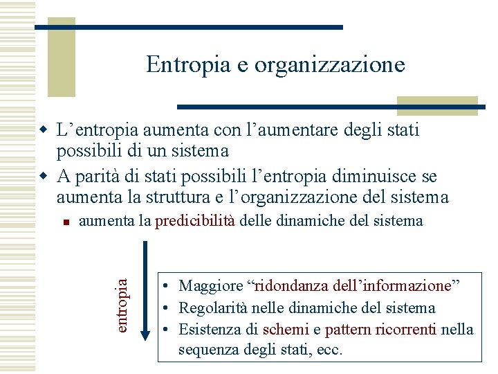 Entropia e organizzazione w L’entropia aumenta con l’aumentare degli stati possibili di un sistema