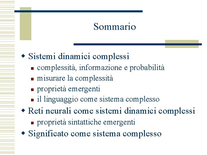 Sommario w Sistemi dinamici complessi n n complessità, informazione e probabilità misurare la complessità