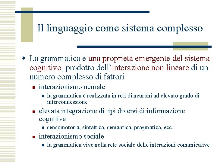 Il linguaggio come sistema complesso w La grammatica è una proprietà emergente del sistema