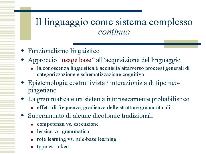 Il linguaggio come sistema complesso continua w Funzionalismo linguistico w Approccio “usage base” all’acquisizione