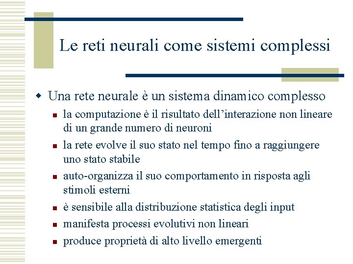 Le reti neurali come sistemi complessi w Una rete neurale è un sistema dinamico