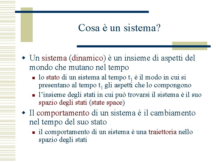 Cosa è un sistema? w Un sistema (dinamico) è un insieme di aspetti del