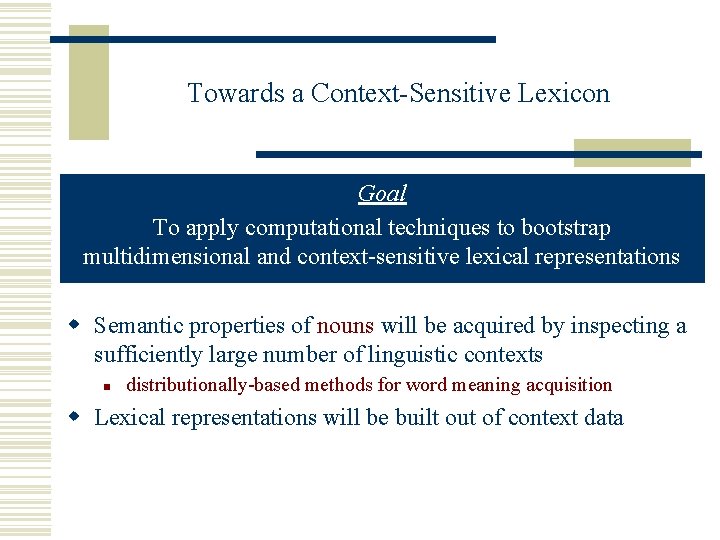 Towards a Context-Sensitive Lexicon Goal To apply computational techniques to bootstrap multidimensional and context-sensitive