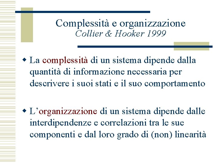 Complessità e organizzazione Collier & Hooker 1999 w La complessità di un sistema dipende