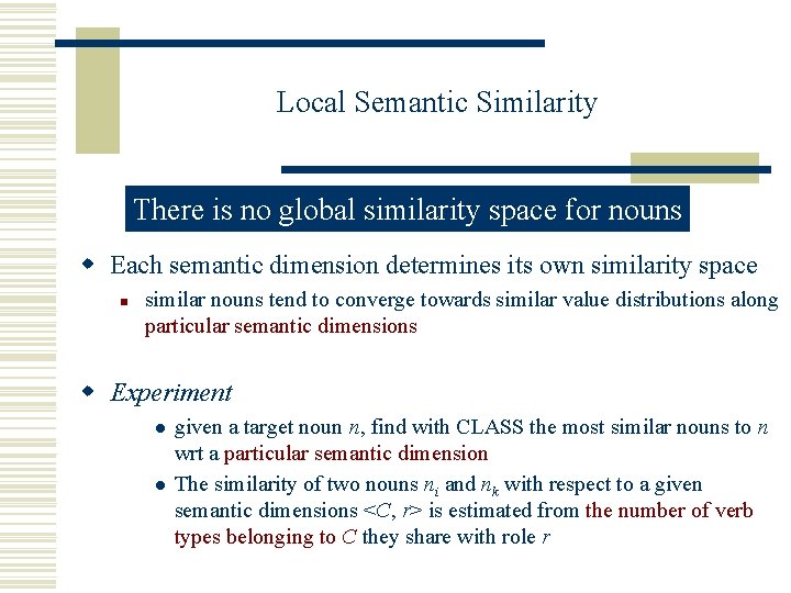 Local Semantic Similarity There is no global similarity space for nouns w Each semantic