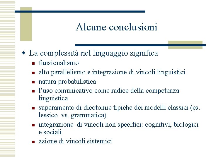 Alcune conclusioni w La complessità nel linguaggio significa n n n n funzionalismo alto