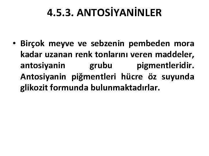 4. 5. 3. ANTOSİYANİNLER • Birçok meyve ve sebzenin pembeden mora kadar uzanan renk