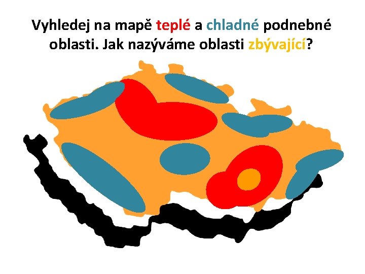 Vyhledej na mapě teplé a chladné podnebné oblasti. Jak nazýváme oblasti zbývající? 