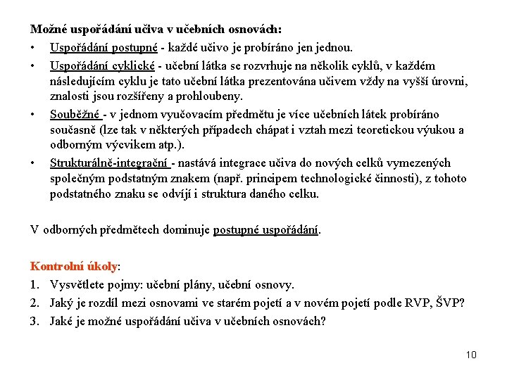 Možné uspořádání učiva v učebních osnovách: • Uspořádání postupné - každé učivo je probíráno