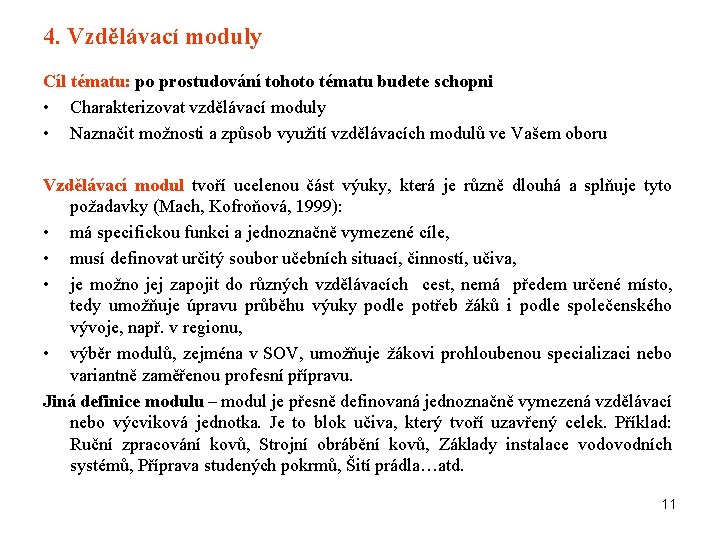 4. Vzdělávací moduly Cíl tématu: po prostudování tohoto tématu budete schopni • Charakterizovat vzdělávací