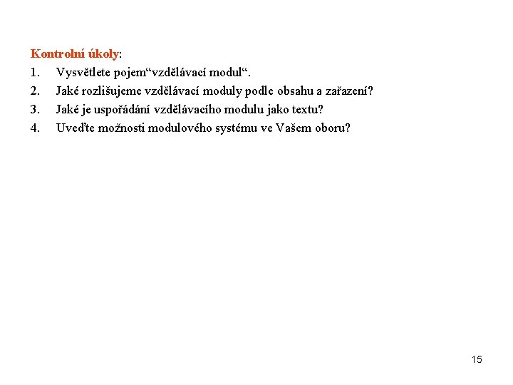 Kontrolní úkoly: 1. Vysvětlete pojem“vzdělávací modul“. 2. Jaké rozlišujeme vzdělávací moduly podle obsahu a