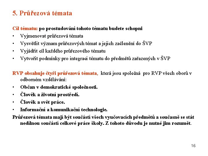 5. Průřezová témata Cíl tématu: po prostudování tohoto tématu budete schopni • Vyjmenovat průřezová