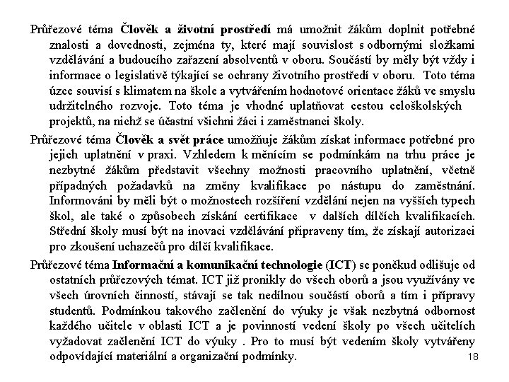 Průřezové téma Člověk a životní prostředí má umožnit žákům doplnit potřebné znalosti a dovednosti,