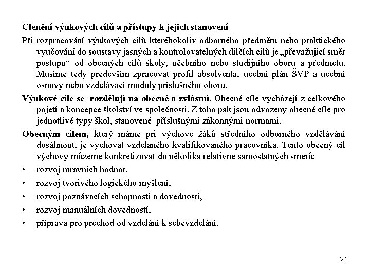 Členění výukových cílů a přístupy k jejich stanovení Při rozpracování výukových cílů kteréhokoliv odborného