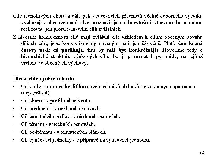 Cíle jednotlivých oborů a dále pak vyučovacích předmětů včetně odborného výcviku vycházejí z obecných