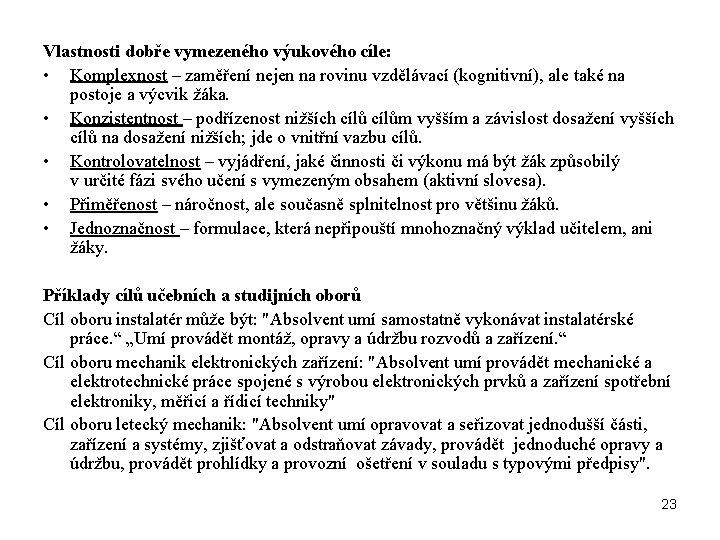 Vlastnosti dobře vymezeného výukového cíle: • Komplexnost – zaměření nejen na rovinu vzdělávací (kognitivní),