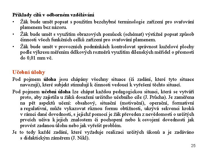 Příklady cílů v odborném vzdělávání • Žák bude umět popsat s použitím bezchybné terminologie