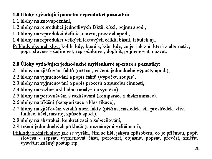 1. 0 Úlohy vyžadující pamětní reprodukci poznatků: 1. 1 úlohy na znovupoznání, 1. 2