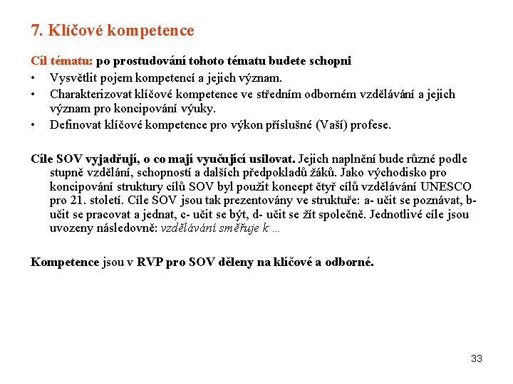 7. Klíčové kompetence Cíl tématu: po prostudování tohoto tématu budete schopni • Vysvětlit pojem