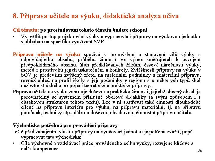 8. Příprava učitele na výuku, didaktická analýza učiva Cíl tématu: po prostudování tohoto tématu