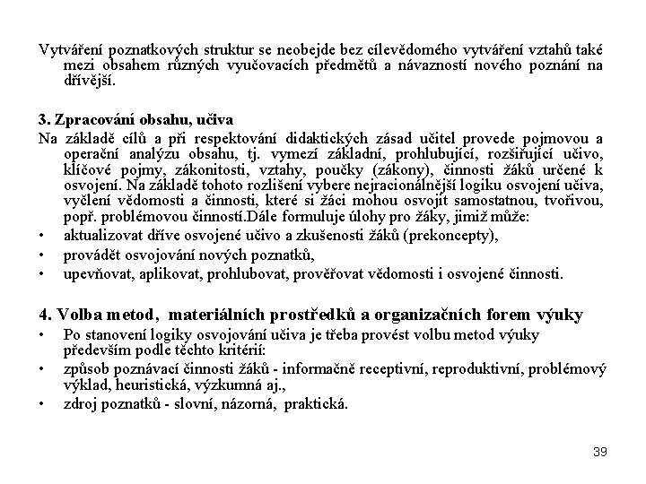 Vytváření poznatkových struktur se neobejde bez cílevědomého vytváření vztahů také mezi obsahem různých vyučovacích