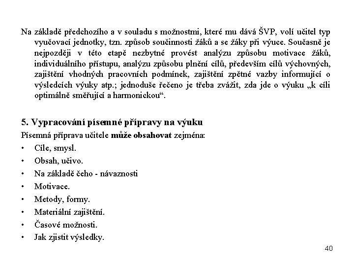 Na základě předchozího a v souladu s možnostmi, které mu dává ŠVP, volí učitel