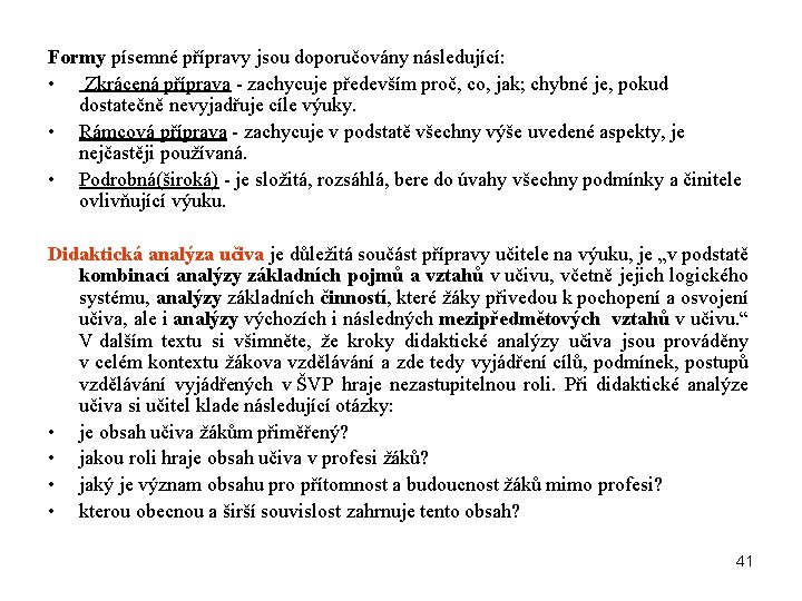 Formy písemné přípravy jsou doporučovány následující: • Zkrácená příprava - zachycuje především proč, co,