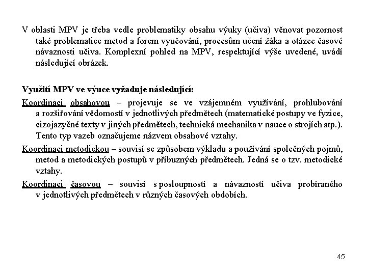 V oblasti MPV je třeba vedle problematiky obsahu výuky (učiva) věnovat pozornost také problematice