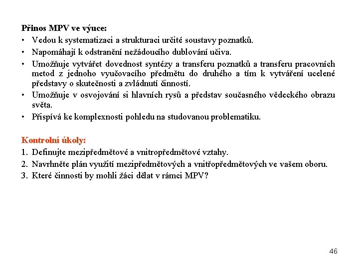 Přinos MPV ve výuce: • Vedou k systematizaci a strukturaci určité soustavy poznatků. •