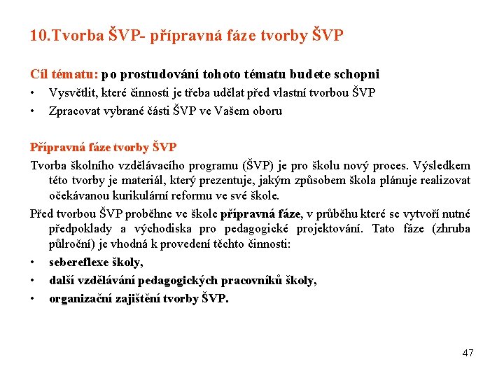 10. Tvorba ŠVP- přípravná fáze tvorby ŠVP Cíl tématu: po prostudování tohoto tématu budete