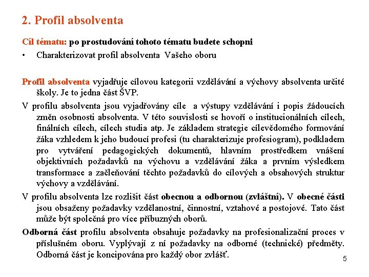 2. Profil absolventa Cíl tématu: po prostudování tohoto tématu budete schopni • Charakterizovat profil