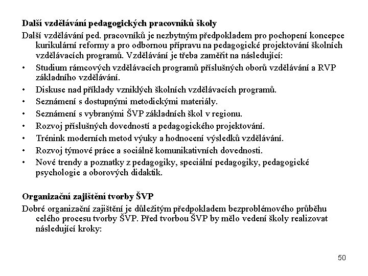 Další vzdělávání pedagogických pracovníků školy Další vzdělávání ped. pracovníků je nezbytným předpokladem pro pochopení