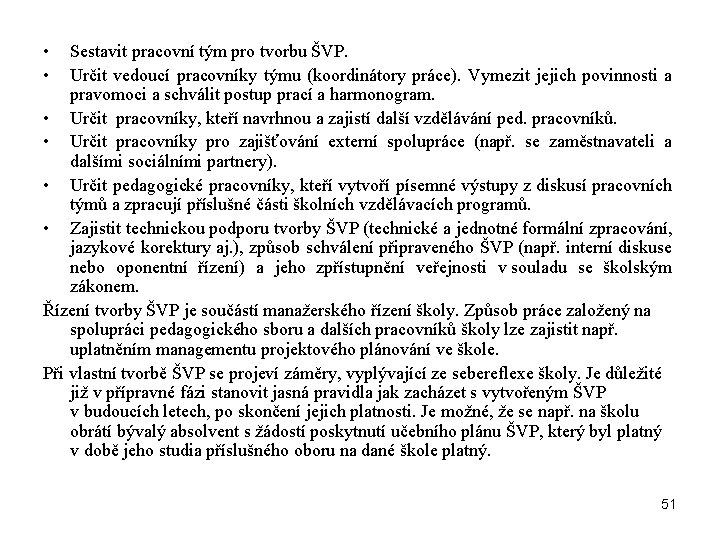  • • Sestavit pracovní tým pro tvorbu ŠVP. Určit vedoucí pracovníky týmu (koordinátory