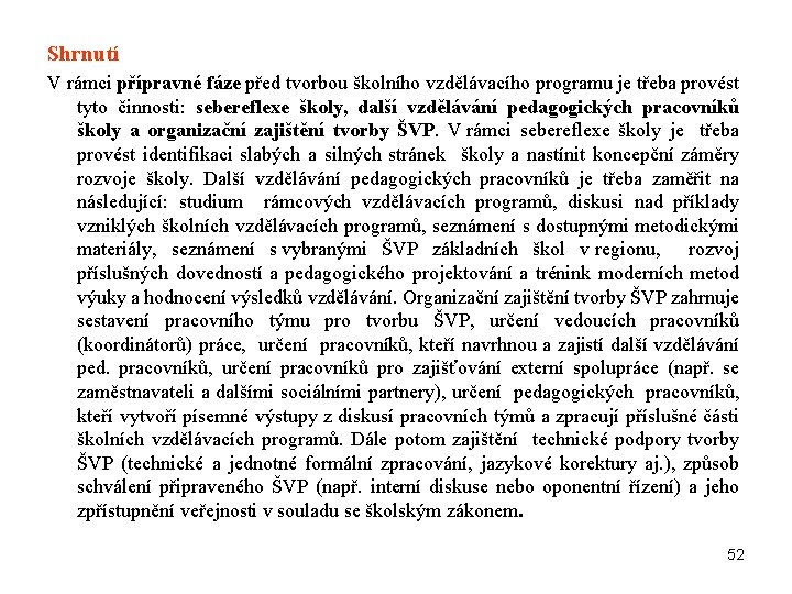 Shrnutí V rámci přípravné fáze před tvorbou školního vzdělávacího programu je třeba provést tyto