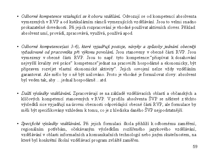  • Odborné kompetence vztahující se k oboru vzdělání. Odvozují se od kompetencí absolventa