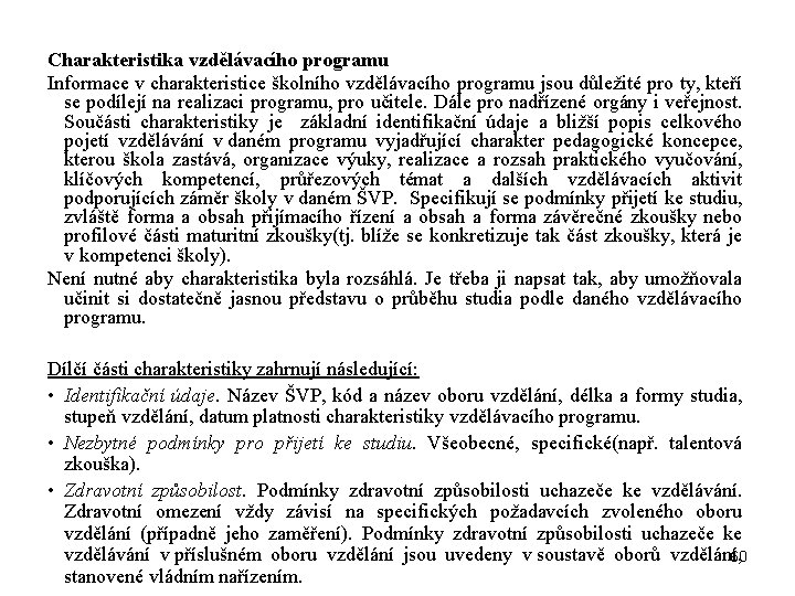 Charakteristika vzdělávacího programu Informace v charakteristice školního vzdělávacího programu jsou důležité pro ty, kteří