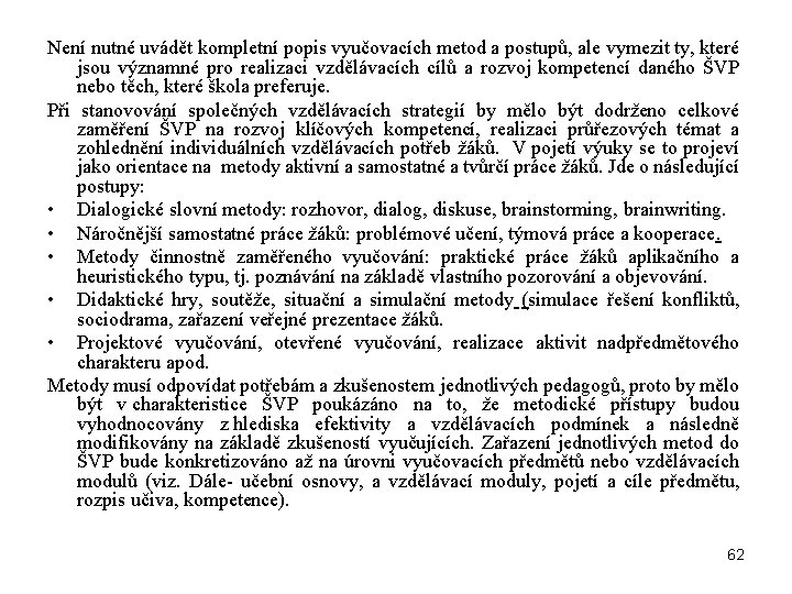 Není nutné uvádět kompletní popis vyučovacích metod a postupů, ale vymezit ty, které jsou