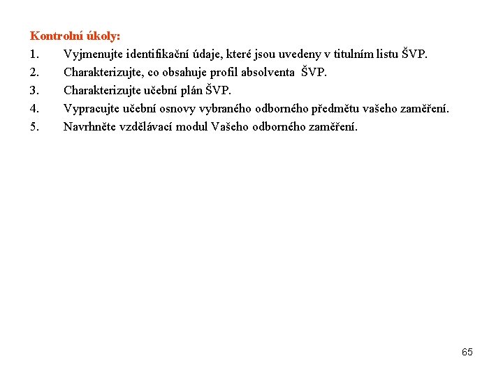 Kontrolní úkoly: 1. Vyjmenujte identifikační údaje, které jsou uvedeny v titulním listu ŠVP. 2.