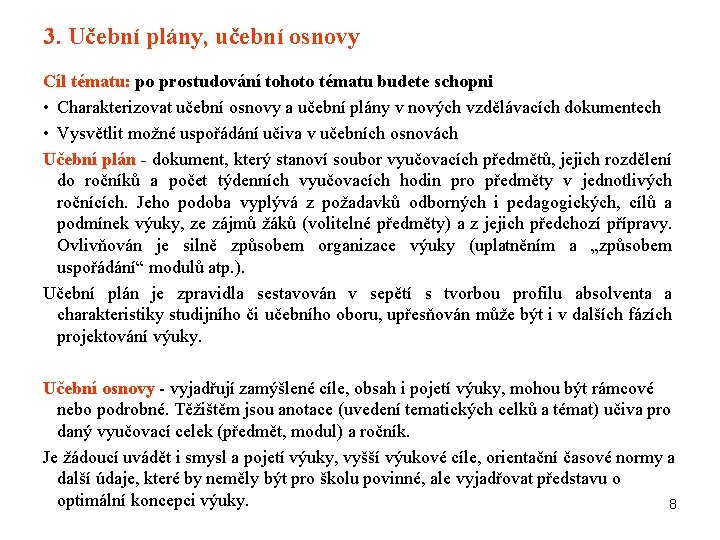 3. Učební plány, učební osnovy Cíl tématu: po prostudování tohoto tématu budete schopni •