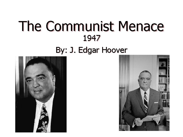 The Communist Menace 1947 By: J. Edgar Hoover 