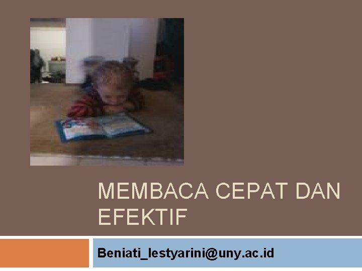 MEMBACA CEPAT DAN EFEKTIF Beniati_lestyarini@uny. ac. id 