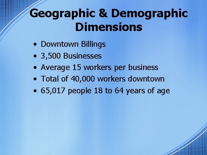 Geographic & Demographic Dimensions • • • Downtown Billings 3, 500 Businesses Average 15