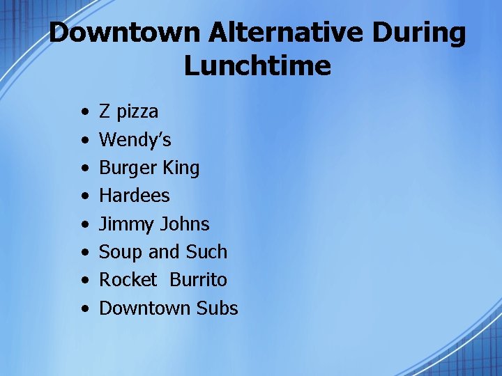 Downtown Alternative During Lunchtime • • Z pizza Wendy’s Burger King Hardees Jimmy Johns